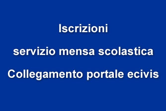 Iscrizioni servizio mensa scolastica - Collegamento portale ecivis